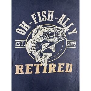 "OH- Fish- Ally Retired" Fishing Retirement Statement Unisex T-Shirt Size XL